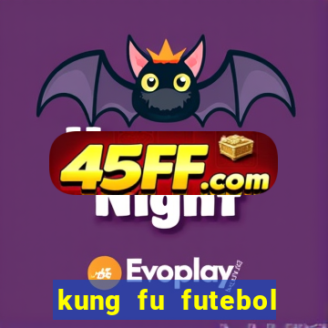 kung fu futebol clube completo dublado